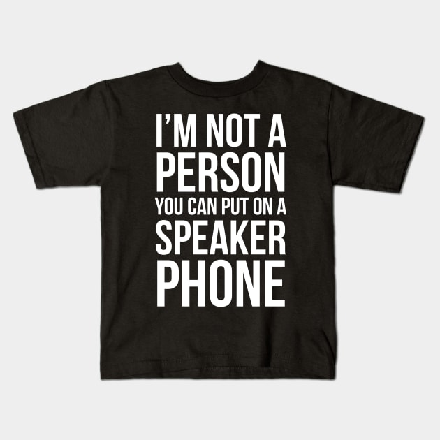 I'm Not A Person You Can Put On A Speaker Phone Kids T-Shirt by evokearo